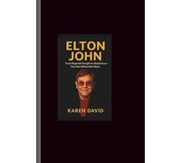 Elton john: From Reginald Dwight to Global Icon-The Man Behind the Music