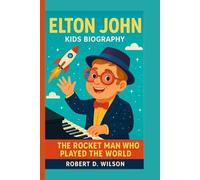 ELTON JOHN KIDS BIOGRAPHY: The Rocket Man Who Played the World