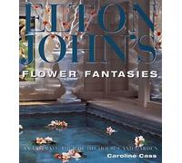Elton John's Flower Fantasies : An Intimate Tour of His Houses and Garden by Caroline Cass (1997-10-03)