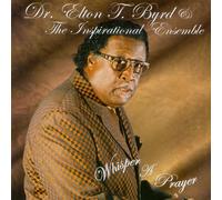 Elton T Dr Byrd & The Inspirational Ensemble - Whisper a Prayer