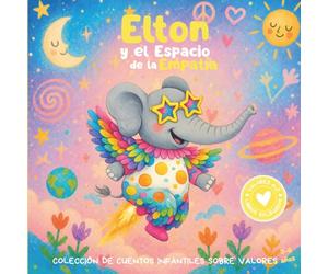 Elton y el Espacio de la Empatía: Colección de cuentos infantiles sobre valores. Libro infantil en español para niños de 3-8 años: 4 (Valores de la A a la Z, Abecedario Solidario)