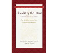 Elucidating the Intent: A Noble Mahayana Sutra (Treasury of the Buddhist Sciences)