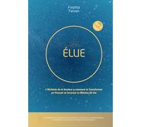 ÉLUE: L'Alchimie de la Douleur y comment la Transformer en Pouvoir et Incarner ta Mission de Vie (CHOSEN - How to Alchemize Your Pain to Power and Step into Your Life Purpose)