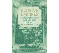 Elusive Empires: Constructing Colonialism in the Ohio Valley, 1673-1800