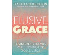 Elusive Grace: Loving Your Enemies While Striving for God's Justice