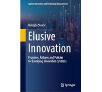 Elusive Innovation: Promises, Failures and Policies for Emerging Innovation Systems (Applied Innovation and Technology Management)
