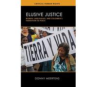 Elusive Justice: Women, Land Rights, and Colombia's Transition to Peace (Critical Human Rights)
