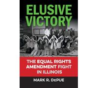 Elusive Victory : The Equal Rights Amendment Fight in Illinois