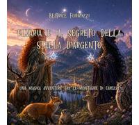 Elvaria e il segreto della Stella d'Argento: Una magica avventura tra le montagne di Carezza (Fiabea)