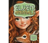 Elven and Animals Coloring Book for Adults: Elves Coloring Book Grayscale Forest Animals Coloring Book Whimsical Coloring Book for Adults