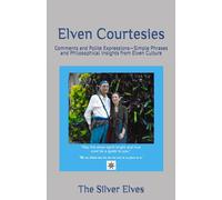 Elven Courtesies: Comments and Polite Expressions-Simple Phrases and Philosophical Insights from Elven Culture