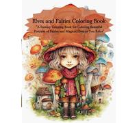 Elves and Fairies Coloring Book: “A Fantasy Coloring Book for Coloring Beautiful Portraits of Fairies and Magical Elves as You Relax"