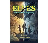 Elves -The Broken Tapestry Volume 2: A Shattered Reality (2)