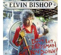 Elvin Bishop - Don't Let the Bossman Get You Down!