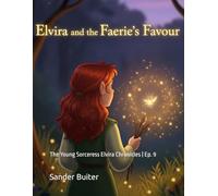 Elvira and the Faerie's Favour: The Young Sorceress Elvira Chronicles | Ep. 9