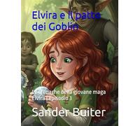 Elvira e il patto dei Goblin: Le cronache della giovane maga Elvira | episodio 3