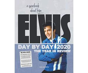 Elvis Day By Day 2020 - The Year In Review: A Yearbook About Him