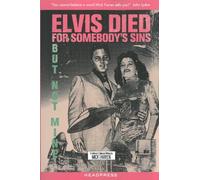 Elvis Died for Somebody's Sins...: But Not Mine: A Lifetime's Collected Writing by Mick Farren