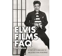 Elvis Films FAQ: All That's Left to Know About the King of Rock 'n' Roll in Hollywood