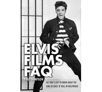 Elvis Films FAQ : All That's Left to Know About the King of Rock 'n' Roll in Hollywood