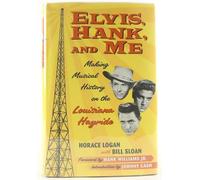 Elvis, Hank, and Me: Making Musical History on the Louisiana Hayride