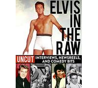 Elvis in the Raw - Uncut Interviews, Newsreels, and Comedy Bits