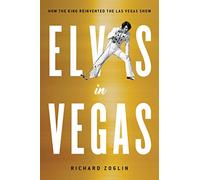 Elvis in Vegas: How the King Reinvented the Las Vegas Show
