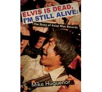 Elvis is Dead, I'm Still Alive : The Story of Asian Man Records