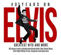 Elvis Presley - 40 Years On: Greatest Hits And More
