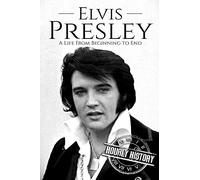 Elvis Presley: A Life From Beginning to End: 1 (Biographies of Musicians)