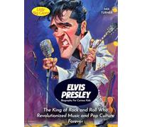 Elvis Presley Biography For Curious Kids: The King of Rock and Roll Who Revolutionized Music and Pop Culture Forever (Biography For Kids)