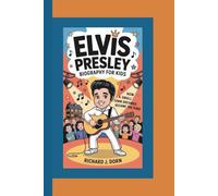 ELVIS PRESLEY BIOGRAPHY FOR KIDS: How a Small-Town Dreamer Became the King