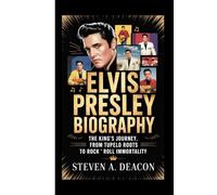 ELVIS PRESLEY BIOGRAPHY: The King’s Journey, From Tupelo Roots to Rock ‘n’ Roll Immortality