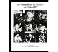 Elvis Presley Concerts and Rehearsals from 1944 to 1977 (ELVIS PRESLEY BOOKS)