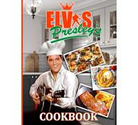 Elvis Presley Cookbook: 20 Fantastic Recipes For The Family Elvis Presley Inspired, Flexible Recipes