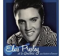 Elvis Presley - Elvis Presley et le Qu,bec: Une Histoire D'Amour