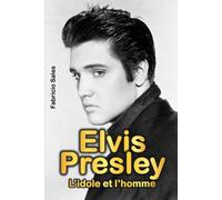 Elvis Presley: L’idole et l’homme