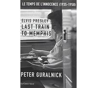 Elvis Presley, Last Train to Memphis by Peter Guralnick (January 21,2008)