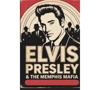 Elvis Presley & the Memphis Mafia: 1,000 Trivia Questions on The King’s Life, Music, Movies, and Legacy
