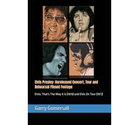 Elvis Presley: Unreleased Concert, Tour and Rehearsal Filmed Footage: As captured by the MGM movie cameras in 1970 and 1972 (Elvis Presley Collectors Series)
