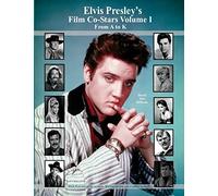 Elvis Presley's Film Co-Stars Volume I From A to K: 1