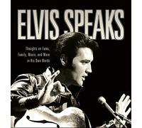 Elvis Speaks: Thoughts on Fame, Family, Music, and More in His Own Words