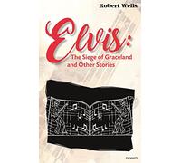 Elvis: The Siege of Graceland and Other Stories