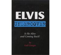 Elvis Undercover: Is He Alive and Coming Back?