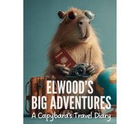 Elwood's Big Adventures: A Capybara's Travel Diary