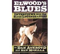 Elwood's Blues: Interviews with the Blues Legends and Stars