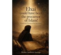 Elxai Could Have Been the Precursor of Islam!: A Judaizing Christian of the 2nd Century