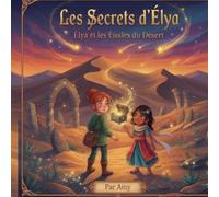Élya et les Étoiles du Désert: Les Secrets d'Élya - Tome 2 (Les aventures d'Elya)