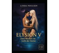 Elysion V - Zwei Wochen im Licht der Sterne: Eine Liebesreise für Lina und Sasha (Lina & Sasha)