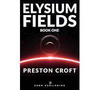 Elysium Fields: Book One of the Elysium Saga: An Epic Cyberpunk Space Opera about AI, Rebels, and Ancient Technology